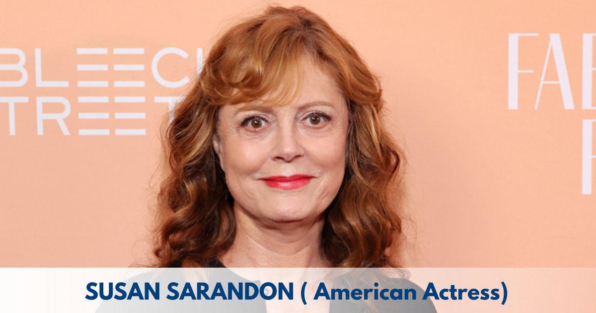 Susan Sarandon – Age, Height, Family, Career, Movies, TV Shows, Awards & Net Worth