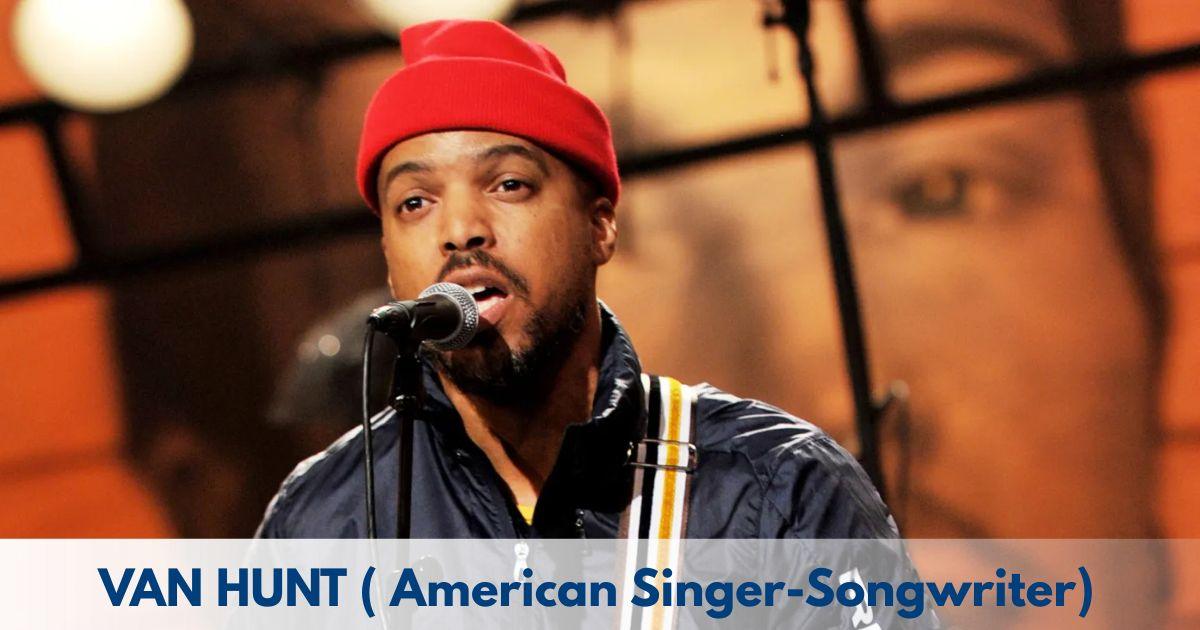 Van Hunt – Age, Height, Family, Career, TV Shows, Awards, Net Worth