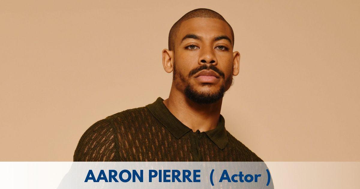 Aaron Pierre - Age, Height, Family, Career, TV Shows, Awards, Net Worth