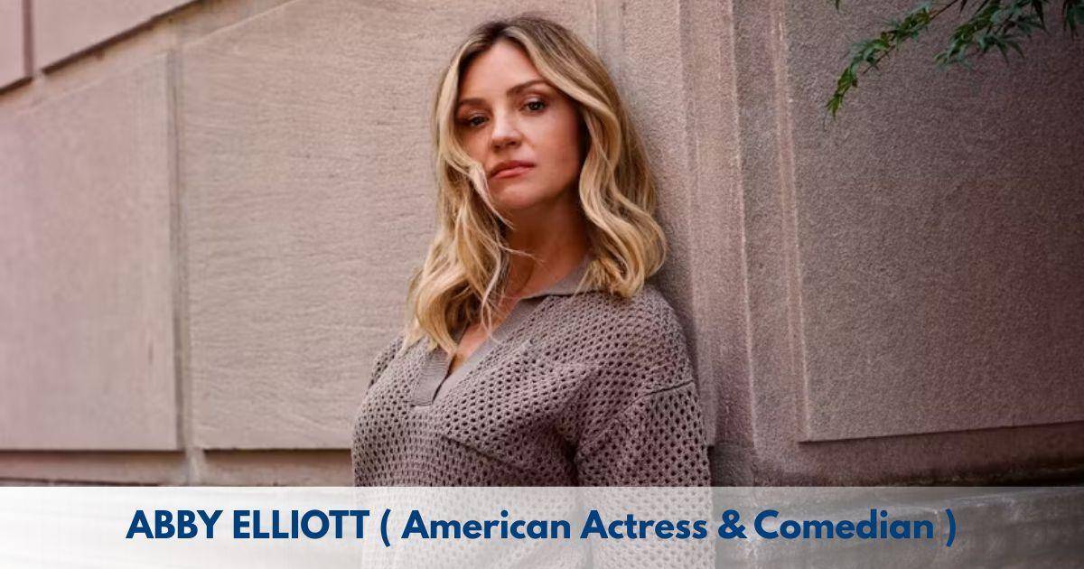 Abby Elliott – Age, Height, Family, Career, TV Shows, Awards, Net Worth – Age, Height, Family, Career, Movies, TV Shows, Awards & Net Worth