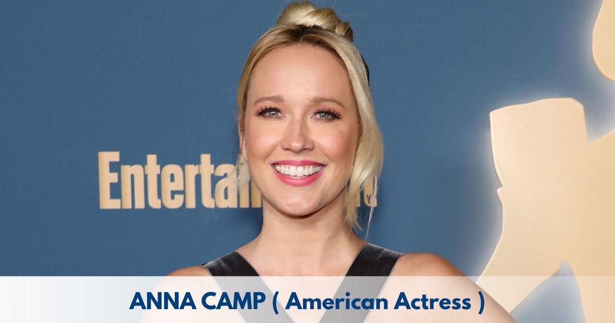 Anna Camp – Age, Height, Family, Career, TV Shows, Awards, Net Worth