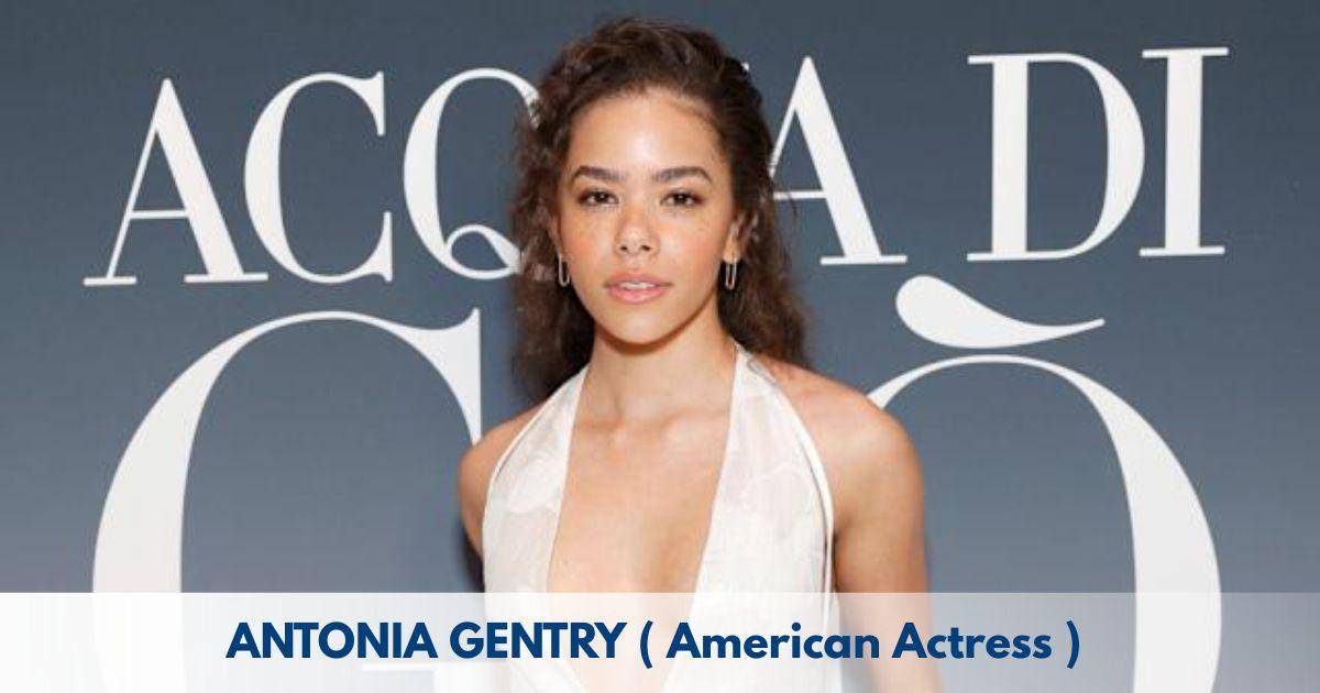 Antonia Gentry – Age, Height, Family, Career, TV Shows, Awards, Net Worth