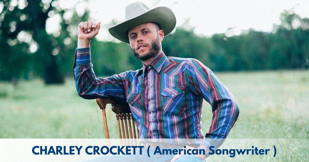 Charley Crockett – Age, Height, Family, Career, Movies, TV Shows, Awards & Net Worth