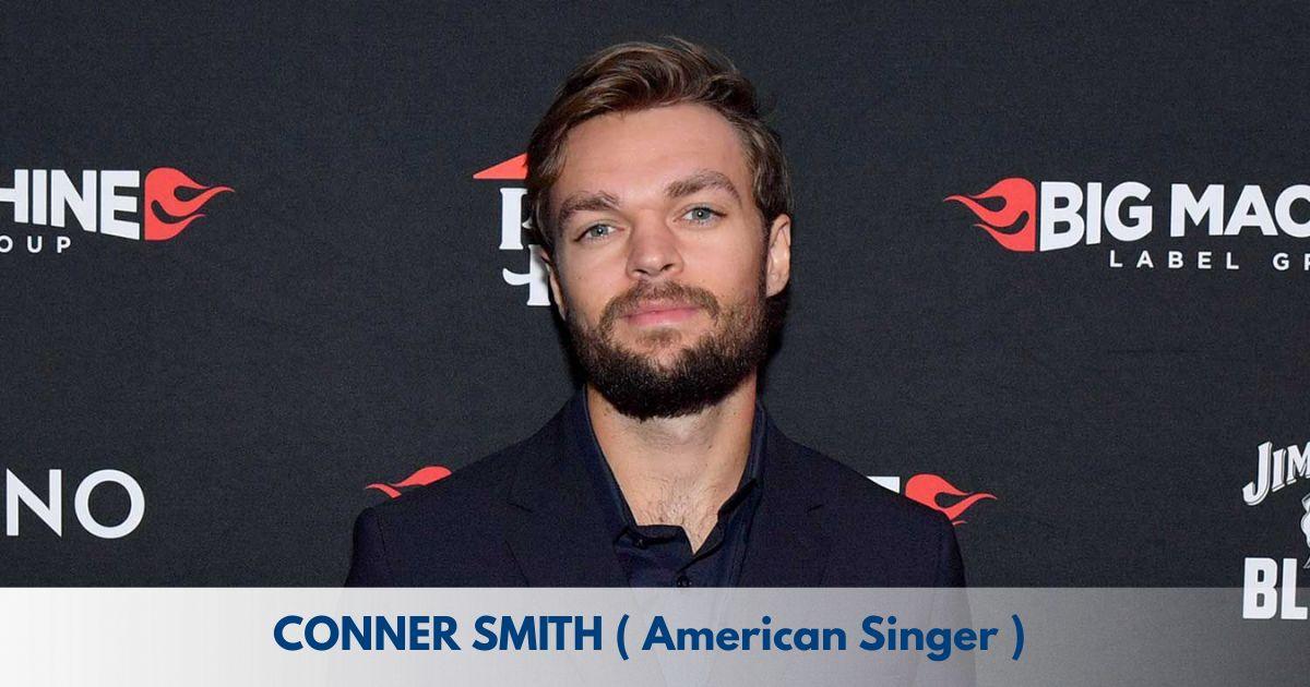 Conner Smith – Age, Height, Family, Career, TV Shows, Awards, Net Worth