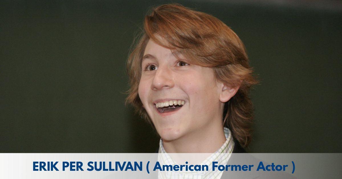 Erik Per Sullivan – Age, Height, Family, Career, TV Shows, Awards, Net Worth