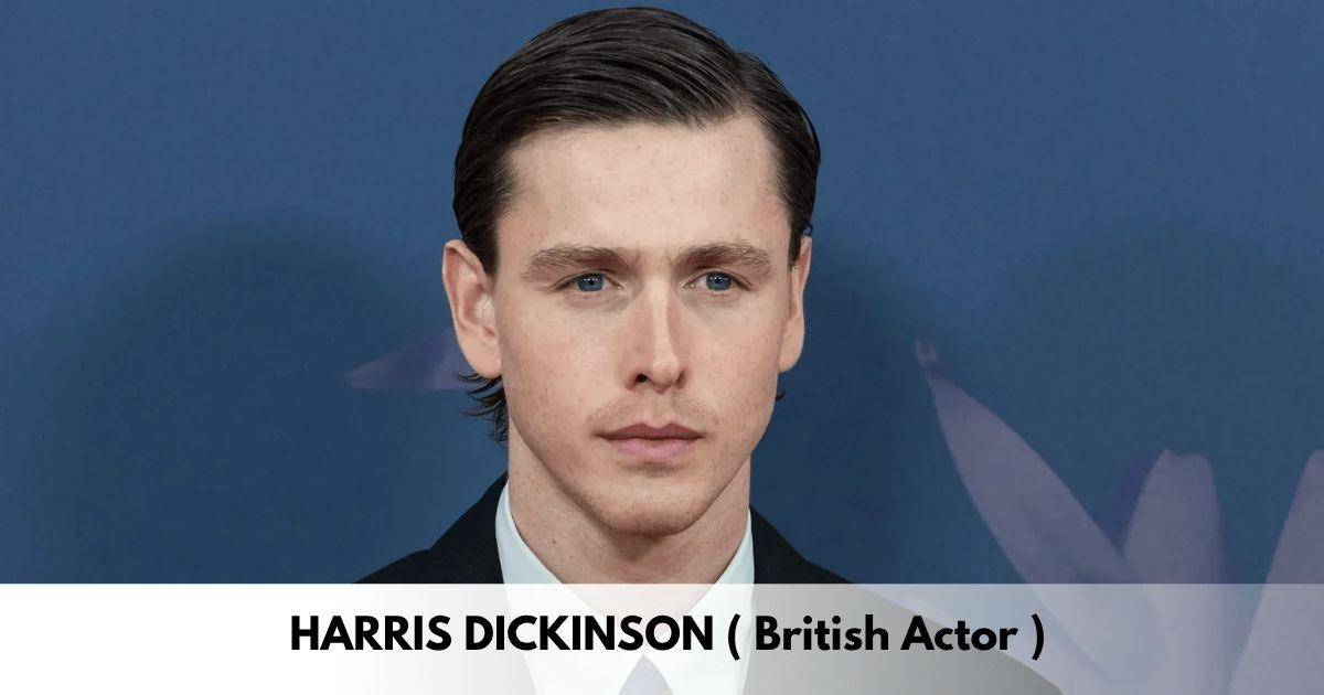 Harris Dickinson – Age, Height, Family, Career, TV Shows, Awards, Net Worth