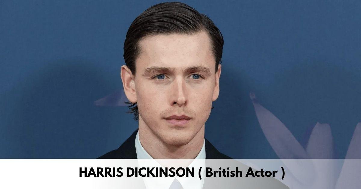 Harris Dickinson – Age, Height, Family, Career, TV Shows, Awards, Net Worth