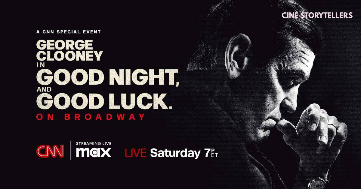 How to Watch Good Night, and Good Luck Live – George Clooney’s Broadway Debut on CNN and Max