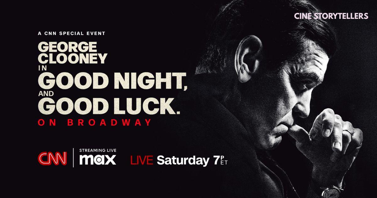 How to Watch Good Night, and Good Luck Live – George Clooney’s Broadway Debut on CNN and Max