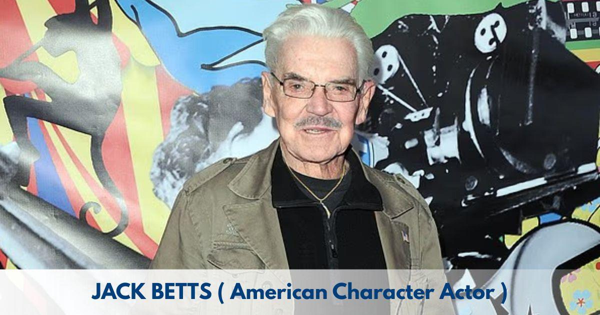 Jack Betts – Age, Height, Family, Career, TV Shows, Awards, Net Worth