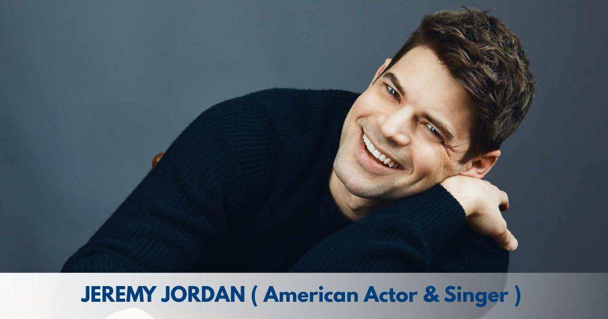 Jeremy Jordan – Age, Height, Family, Career, TV Shows, Awards, Net Worth