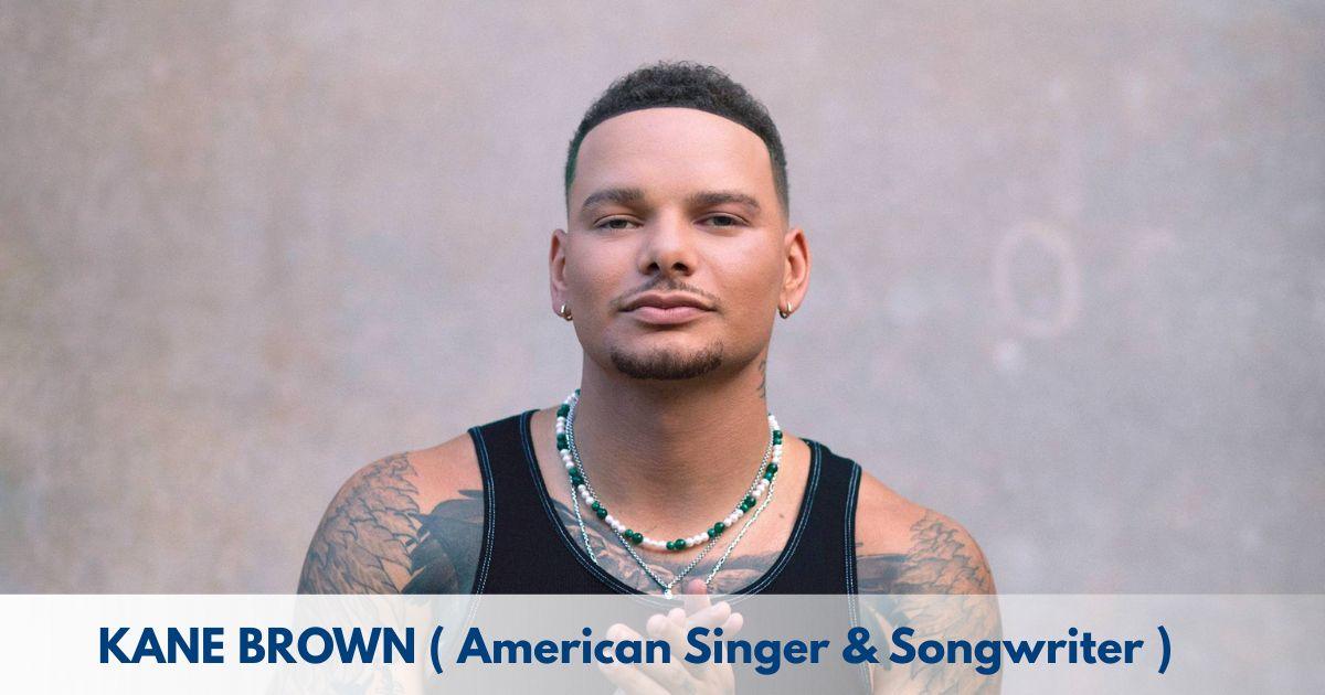 Kane Brown – Age, Height, Family, Career, TV Shows, Awards, Net Worth