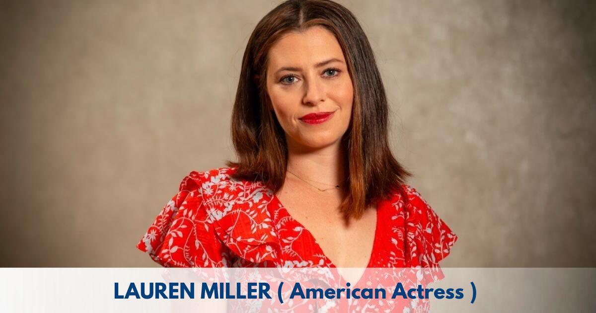 Lauren Miller – Age, Height, Family, Career, TV Shows, Awards, Net Worth