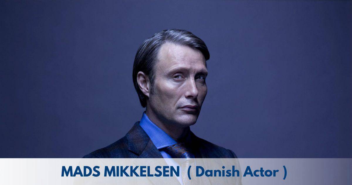 Mads Mikkelsen – Age, Height, Family, Career, Movies, TV Shows, Awards & Net Worth