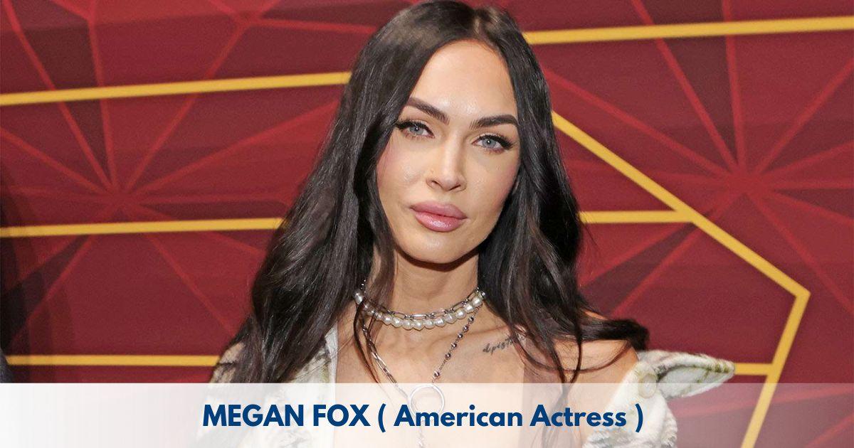 Megan Fox – Age, Height, Family, Career, TV Shows, Awards, Net Worth