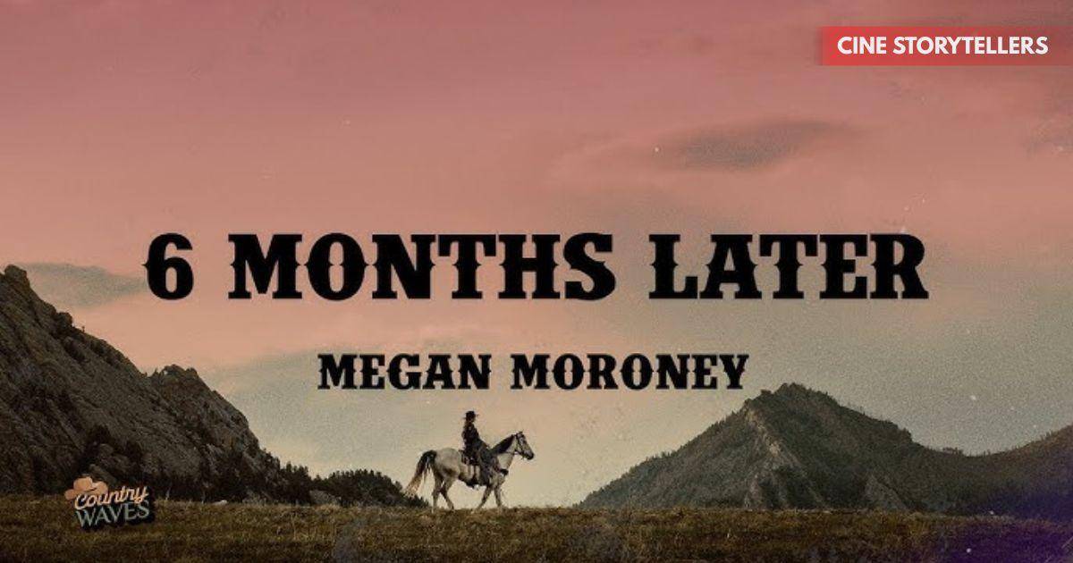 Megan Moroney’s “6 Months Later” – Release, Lyrics, Meaning, Reception