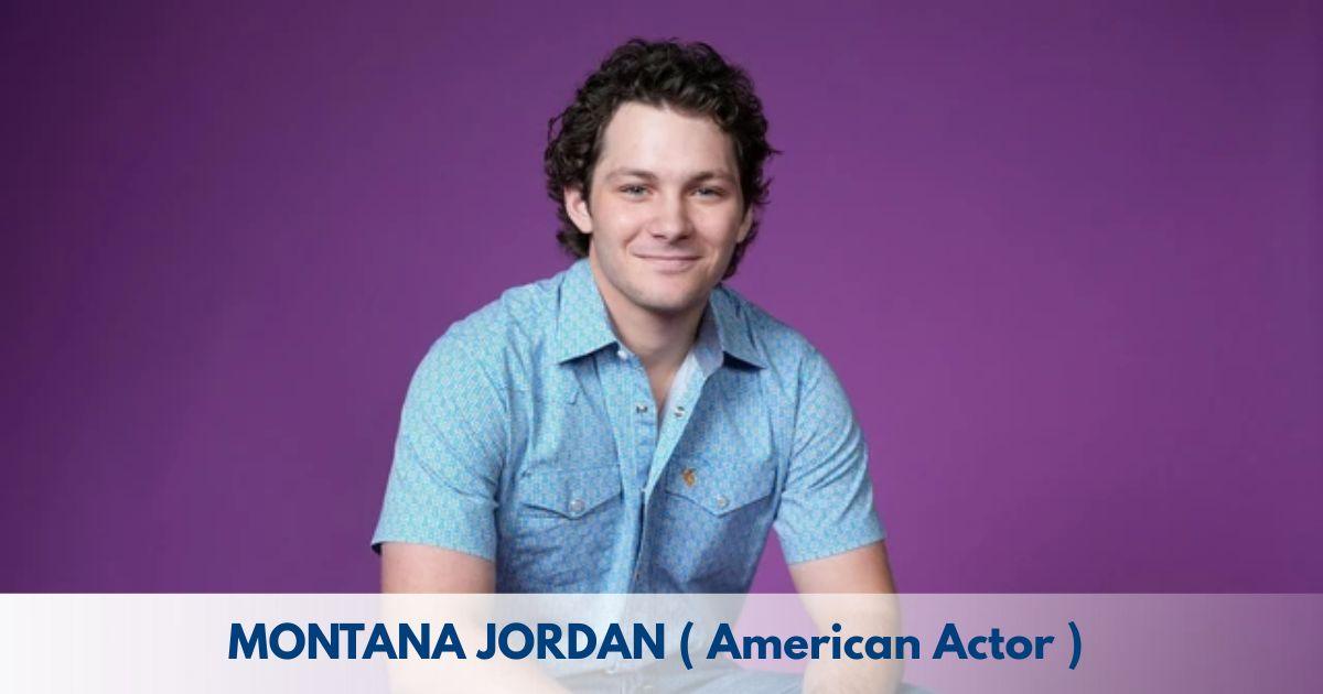 Montana Jordan – Age, Height, Family, Career, Movies, TV Shows, Awards & Net Worth