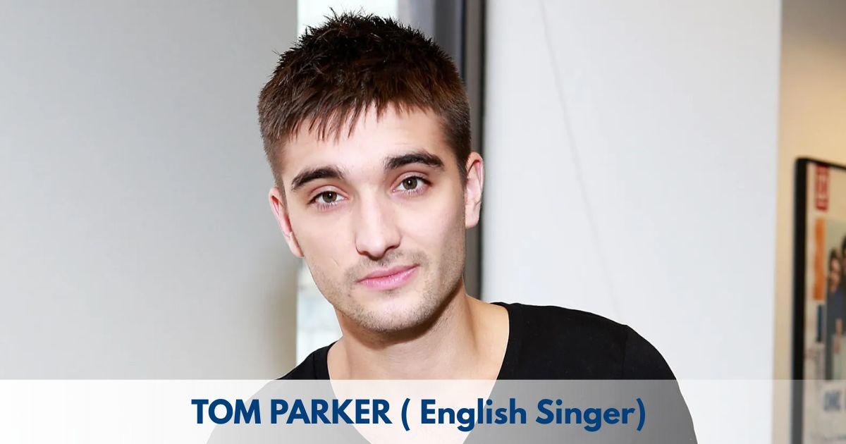 Tom Parker– Age, Height, Family, Career, Movies, TV Shows, Awards & Net Worth
