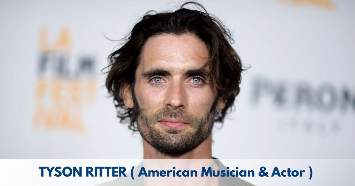 Tyson Ritter – Age, Height, Family, Career, TV Shows, Awards, Net Worth