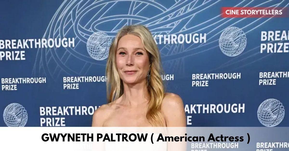 Gwyneth Paltrow – Age, Height, Family, Career, TV Shows, Awards, Net Worth
