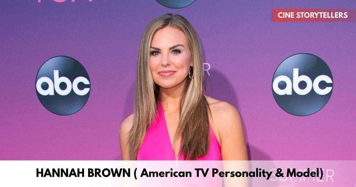 Hannah Brown – Age, Height, Family, Career, TV Shows, Awards, Net Worth