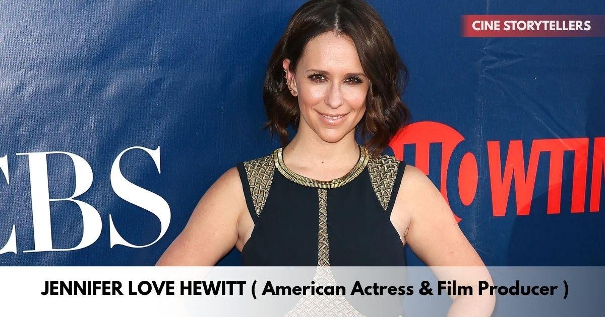 Jennifer Love Hewitt – Age, Height, Family, Career, TV Shows, Awards, Net Worth