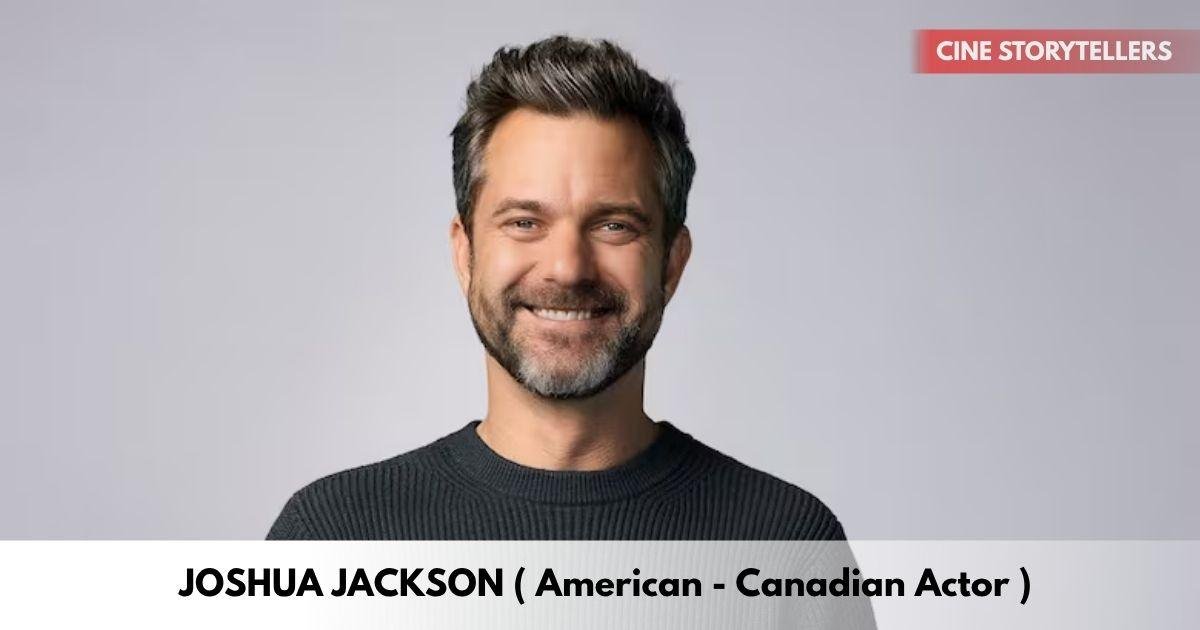 Joshua Jackson – Age, Height, Family, Career, TV Shows, Awards, Net Worth