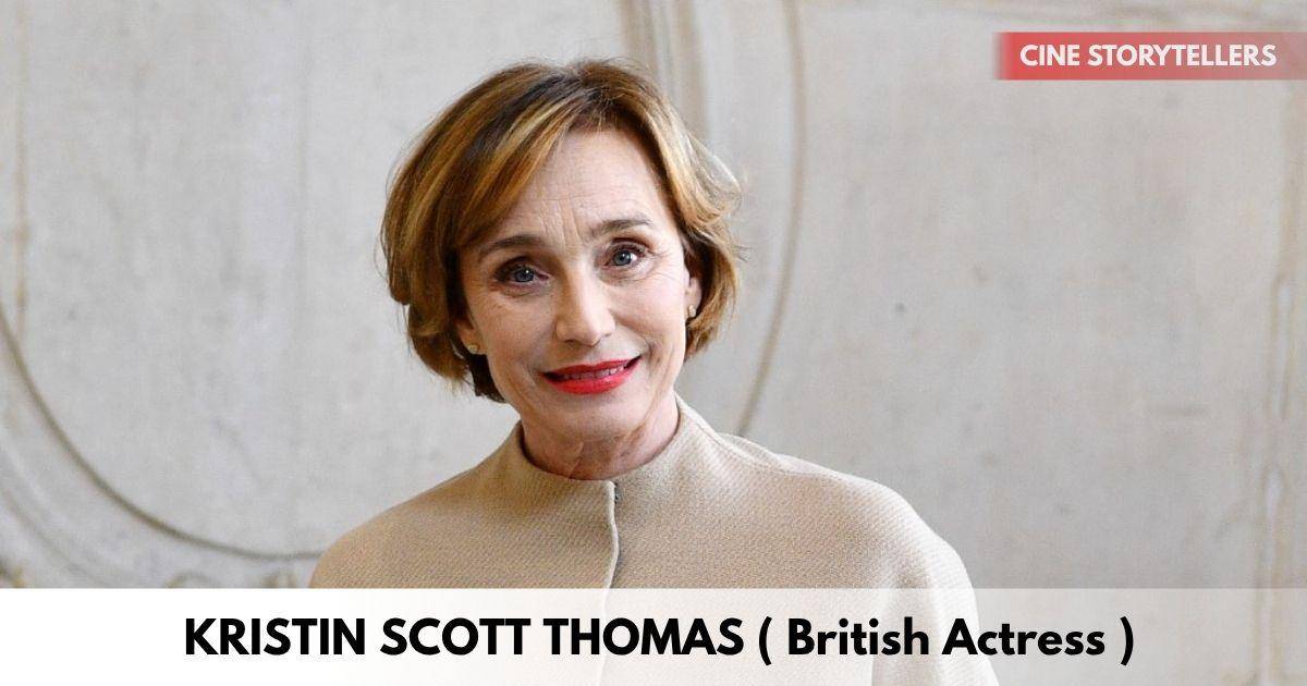 Kristin Scott Thomas – Age, Height, Family, Career, TV Shows, Awards, Net Worth