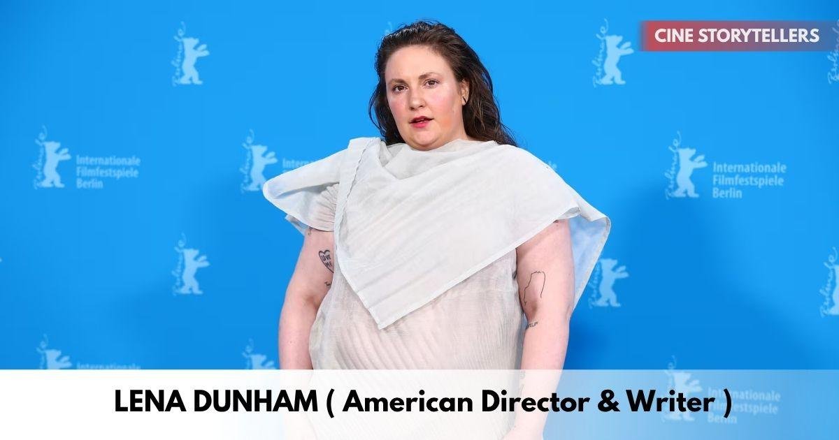 Lena Dunham – Age, Height, Family, Career, TV Shows, Awards, Net Worth