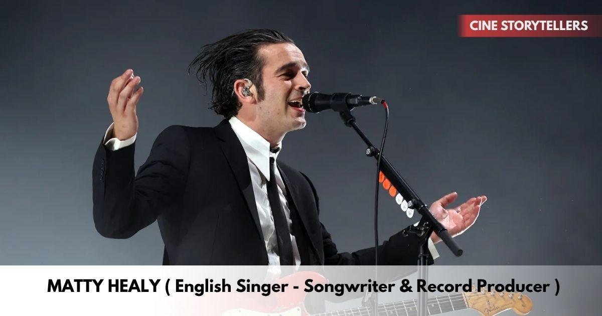 Matty Healy – Age, Height, Family, Career, TV Shows, Awards, Net Worth