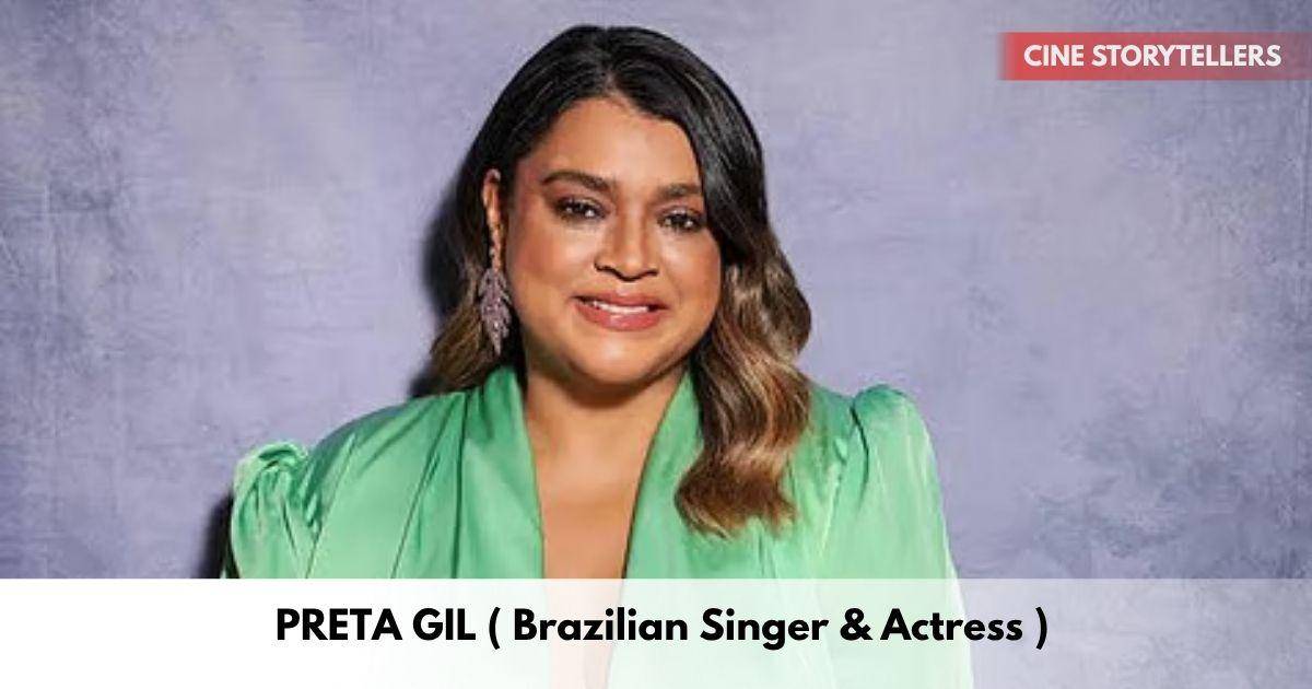 Preta Gil – Age, Height, Family, Career, TV Shows, Awards, Net Worth