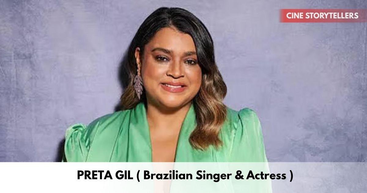 Preta Gil – Age, Height, Family, Career, TV Shows, Awards, Net Worth
