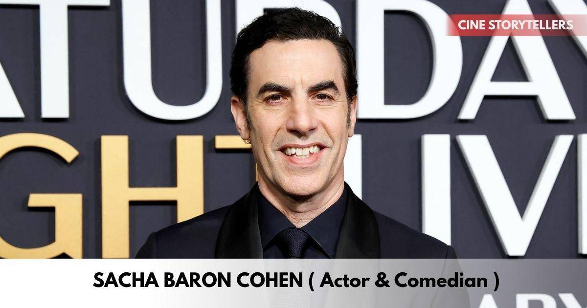 Sacha Baron Cohen - Age, Height, Family, Career, TV Shows, Awards, Net Worth