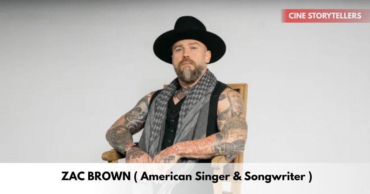 Zac Brown – Age, Height, Family, Career, TV Shows, Awards, Net Worth