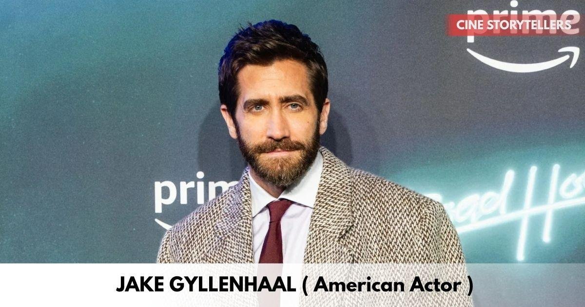 Jake Gyllenhaal – Age, Height, Family, Career, TV Shows, Awards, Net Worth