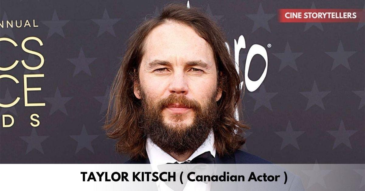 Taylor Kitsch – Age, Height, Family, Career, TV Shows, Awards, Net Worth
